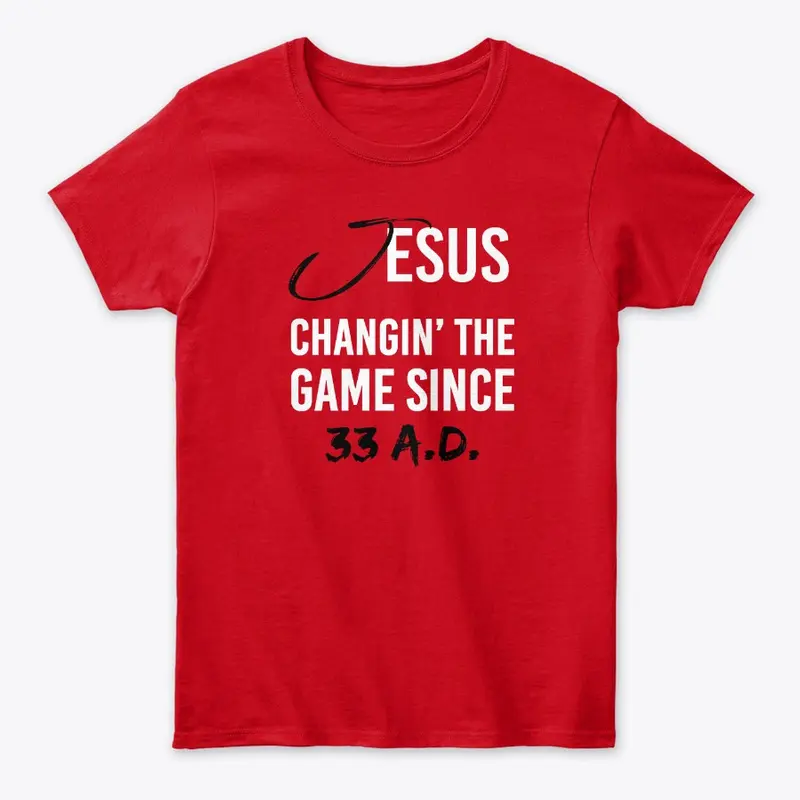 Changin' The Game Since 33 A.D. T-Shirt