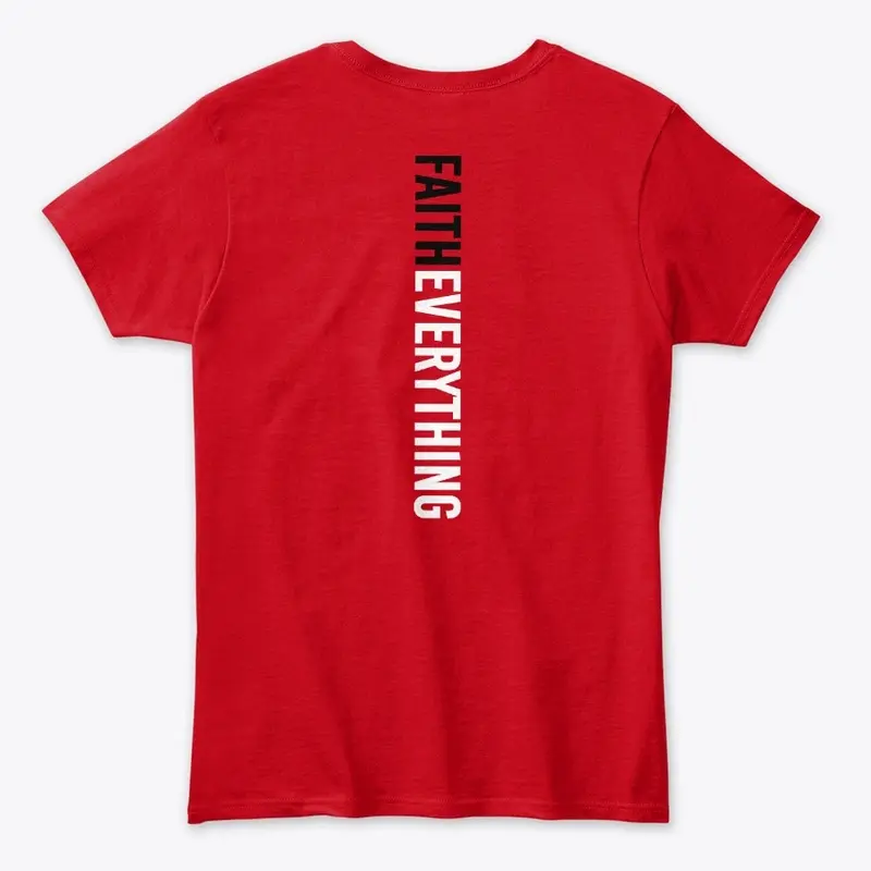 We Faith Everything T-Shirt