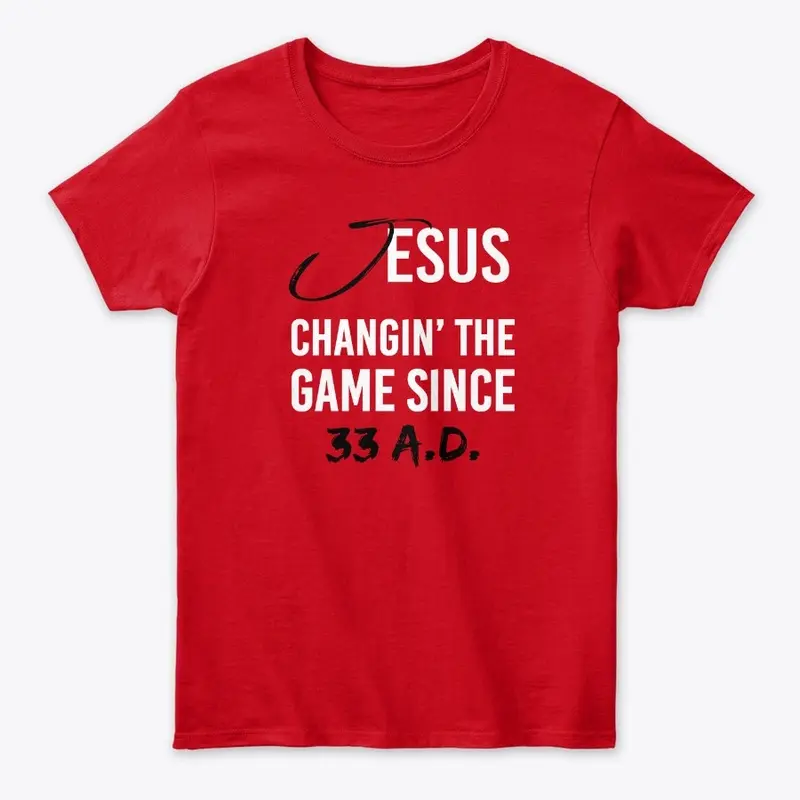 Changin' The Game Since 33 A.D. T-Shirt